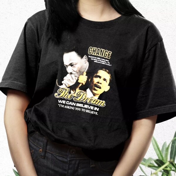 Luther King Jr And Barack Obama Change The Dream Mlk Day T Shirt