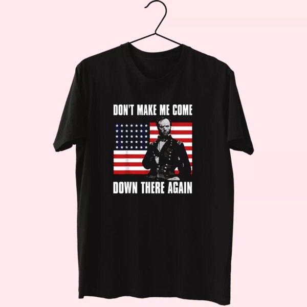 Make Me Come Down There Again Sherman Quote Vetrerans Day T Shirt