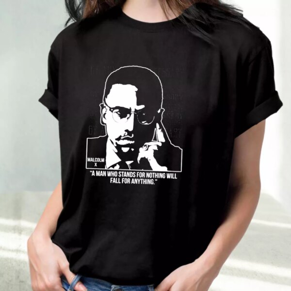 Malcolm X Words A Man Who Stands For Nothing Mlk Day T Shirt