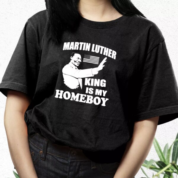 Martin Luther King Is My Homeboy Mlk Day T Shirt