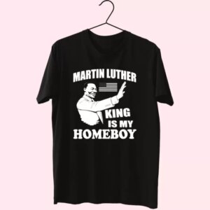 Martin Luther King Is My Homeboy Mlk Day T Shirt 3 Martin Luther King Is My Homeboy Mlk Day T Shirt 4