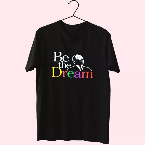 Martin Luther King Jr Be The Dream Mlk Day T Shirt