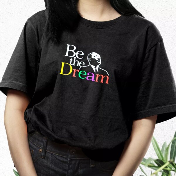 Martin Luther King Jr Be The Dream Mlk Day T Shirt