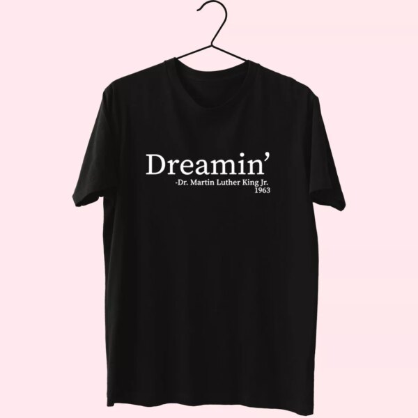 Martin Luther King Jr Dreamin’ Mlk Day T Shirt