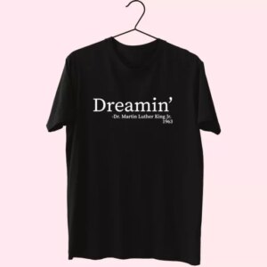 Martin Luther King Jr Dreamin Mlk Day T Shirt 4