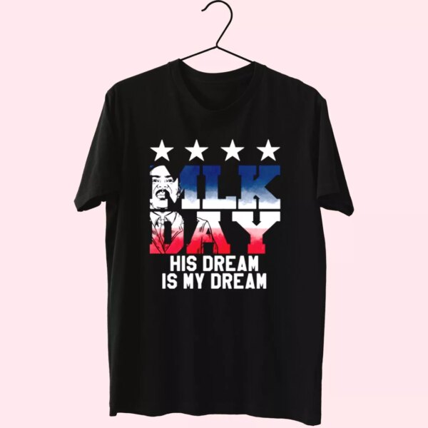 Martin Luther King Jr His Dream Is My Dream Mlk Day T Shirt