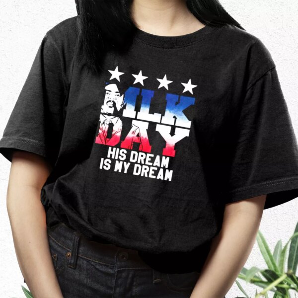 Martin Luther King Jr His Dream Is My Dream Mlk Day T Shirt