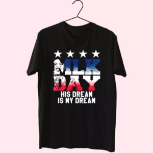 Martin Luther King Jr His Dream Is My Dream Mlk Day T Shirt 3 Martin Luther King Jr His Dream Is My Dream Mlk Day T Shirt 4