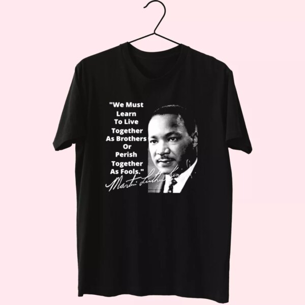 Martin Luther King Jr Learn To Live Together Mlk Day T Shirt