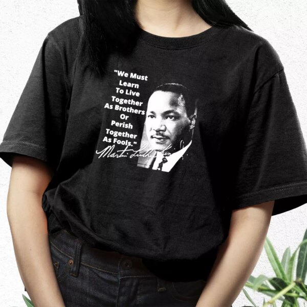 Martin Luther King Jr Learn To Live Together Mlk Day T Shirt