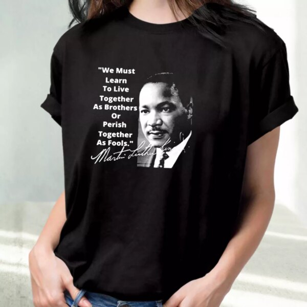 Martin Luther King Jr Learn To Live Together Mlk Day T Shirt