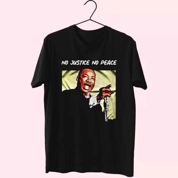 Martin Luther King No Justice No Peace Mlk Day T Shirt