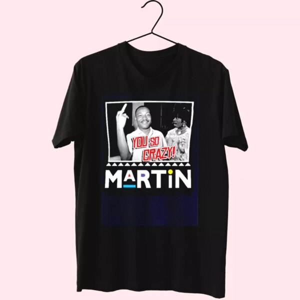 Martin Mlk Martin Luther King You So Crazy Mlk Day T Shirt