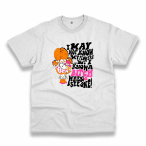 May Not Know My Flowers Movie Quote Vintage Tshirt May Not Know My Flowers Movie Quote Vintage Tshirt