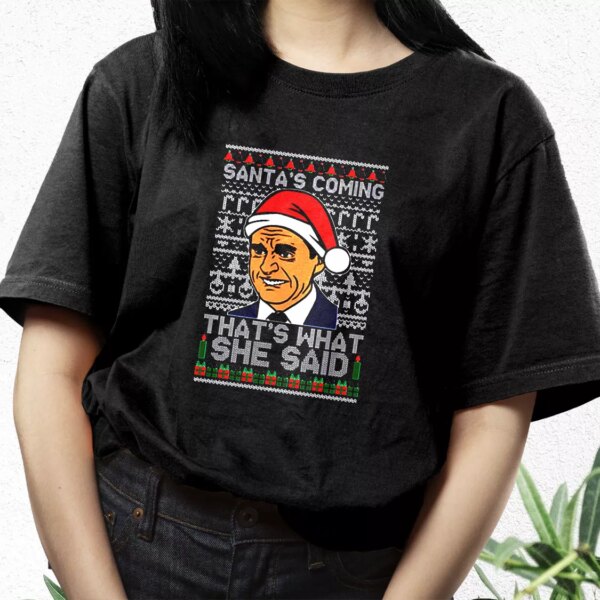 Michael Scott Santa’S Coming What She Said T Shirt Xmas Design