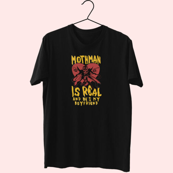 Mothman Is Real And He’S My Boyfriend Cute T Shirt