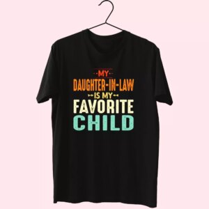 My Daughter In Law Is My Favorite Child T Shirt For Dad My Daughter In Law Is My Favorite Child T Shirt For Dad