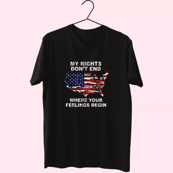 My Rights Don’T End Where Your Feelings Begin Vetrerans Day T Shirt