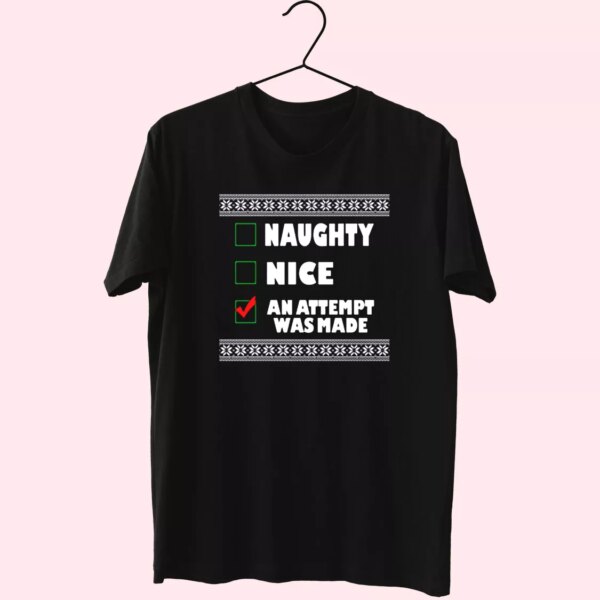 Naughty Nice An Attempt Was Made T Shirt Xmas Design