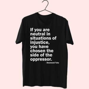 Neutral In Situations Of Injustice Desmond Tutu Essential T Shirt Neutral In Situations Of Injustice Desmond Tutu Essential T Shirt