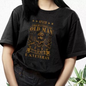 Never Underestimate An Old Man Who Is Also A Us Vetrerans Day T Shirt 2 Never Underestimate An Old Man Who Is Also A Us Vetrerans Day T Shirt 3