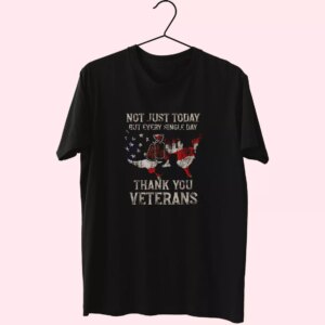 Not Just Today But Every Single Day Thank You Vetrerans Day T Shirt Not Just Today But Every Single Day Thank You Vetrerans Day T Shirt