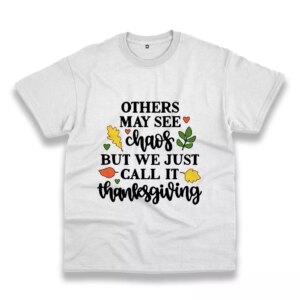 Other May See Chaos But We Call Thanksgiving Thanksgiving Vintage T Shirt Other May See Chaos But We Call Thanksgiving Thanksgiving Vintage T Shirt