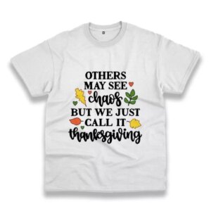 Other May See Chaos But We Call Thanksgiving Thanksgiving Vintage T Shirt 3 Other May See Chaos But We Call Thanksgiving Thanksgiving Vintage T Shirt 4