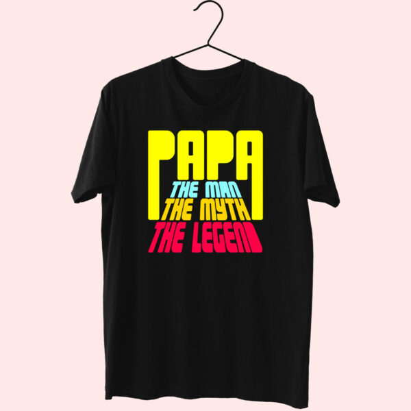 Papa The Man The Myth The Legend Cute T Shirt