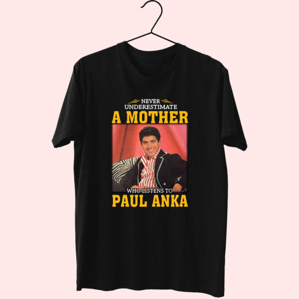 Paul Anka Never Underestimate Unisex On 70S T Shirt Outfit