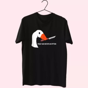 Peace Was Never An Option Funny Goose Cool T Shirt 4