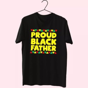 Proud Black Father T Shirt For Dad Proud Black Father T Shirt For Dad