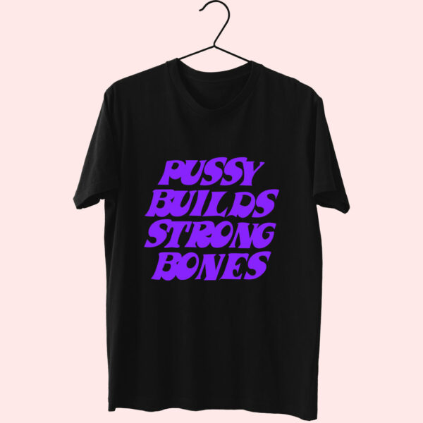 Pussy Builds Strong Bones Essential T Shirt