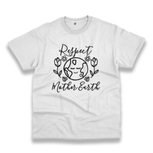 Respect Mother Earth Nature Casual Earth Day T Shirt Respect Mother Earth Nature Casual Earth Day T Shirt