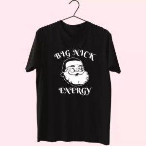 Santa Big Nick Energy T Shirt Xmas Design 3 Santa Big Nick Energy T Shirt Xmas Design 4