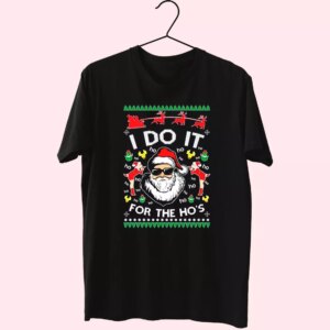 Santa I Do It For The Ho’S Ugly T Shirt Xmas Design Santa I Do It For The Ho’S Ugly T Shirt Xmas Design