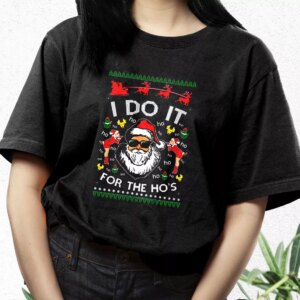 Santa I Do It For The Ho'S Ugly T Shirt Xmas Design 2 Santa I Do It For The HoS Ugly T Shirt Xmas Design 3