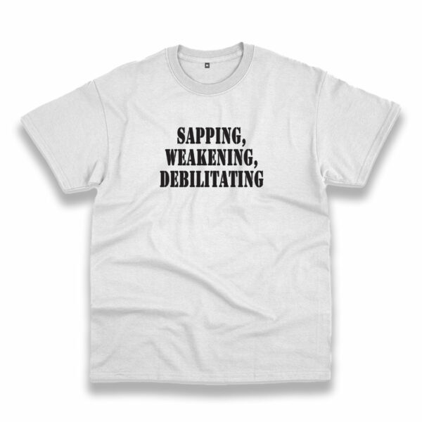 Sapping Weakening Debilitating Recession Quote T Shirt