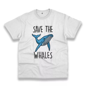 Save The Whales Casual Earth Day T Shirt Save The Whales Casual Earth Day T Shirt