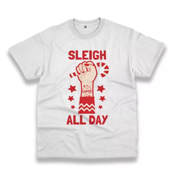 Sleigh All Day Funny Christmas T Shirt