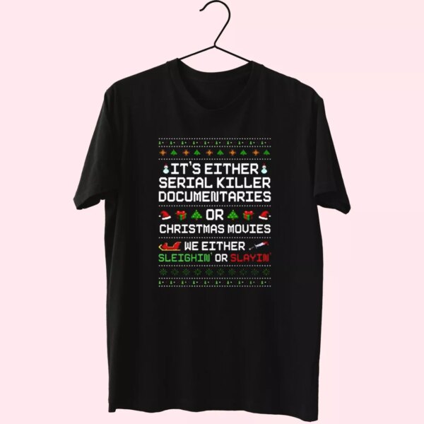 Sleighin Or Slayin Serial Killer Documentaries T Shirt Xmas Design