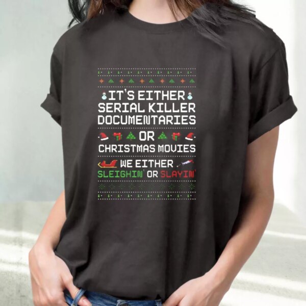 Sleighin Or Slayin Serial Killer Documentaries T Shirt Xmas Design