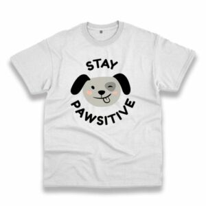 Stay Pawsitive Positive Mental Health Trendy Casual T Shirt