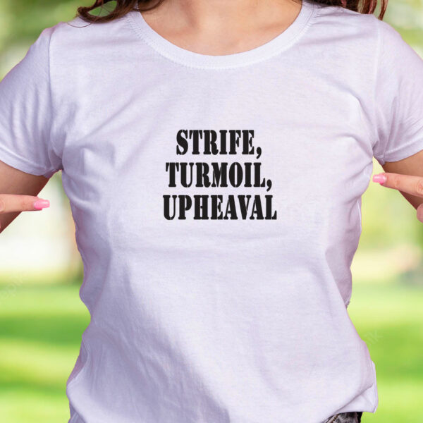 Strife Turmoil Upheaval Recession Quote T Shirt