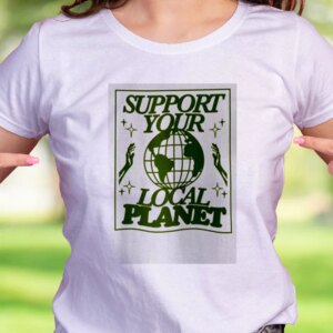 Support Your Local Planet Casual Earth Day T Shirt 1 Support Your Local Planet Casual Earth Day T Shirt 2
