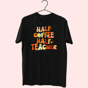 T Shirt Half Coffee Half Teacher 90S Style T Shirt Half Coffee Half Teacher 90S Style