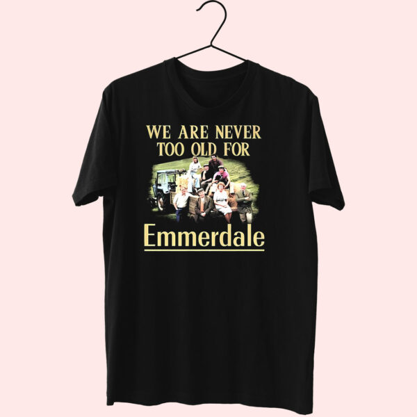 T Shirt We Are Never Too Old For Emmerdale 90S Style