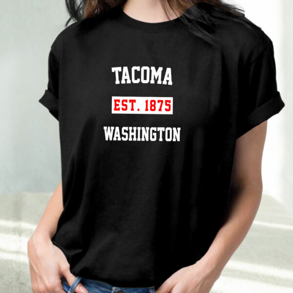 Tacoma Est 1875 Washington Fashionable T Shirt