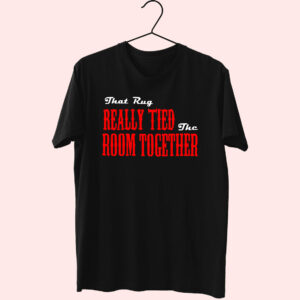 That Rug Really Tied The Room Together Essential T Shirt That Rug Really Tied The Room Together Essential T Shirt