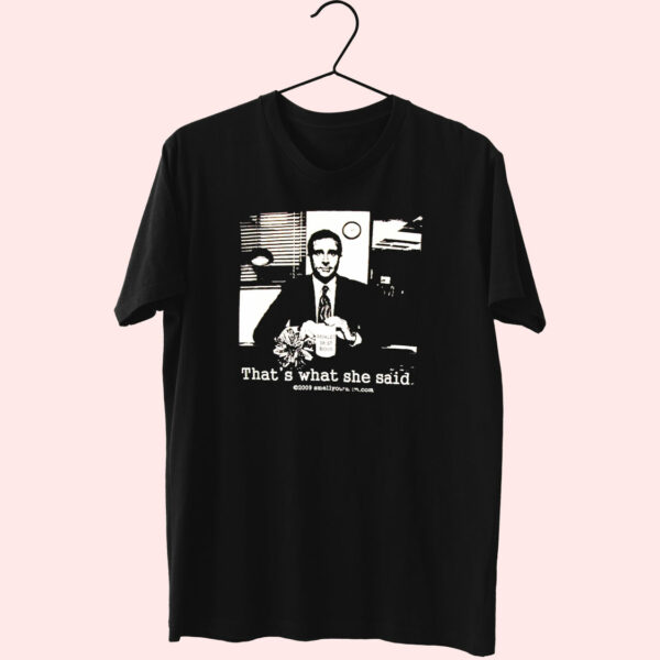 That’S What She Said The Office Michael Scott Funny T Shirt